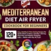 Mediterranean Diet Air Fryer Cookbook for Beginners (UK Edition)