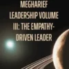 MEGHARIEF LEADERSHIP VOLUME III: The Empathy-Driven Leader