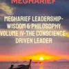 Megharief Leadership-Wisdom & Philosophy Volume IV-The Conscience-Driven Leader