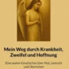 Mein Weg durch Krankheit, Zweifel und Hoffnung