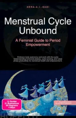 Menstrual Cycle Unbound: A Feminist Guide to Period Empowerment