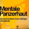 Mentale Panzerhaut – Unverwundbar trotz widriger Umstände