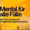 Mental für alle Fälle – Die Psychologie der Problemlösungskompetenz