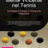 Mente Vincente nel Tennis: Dominare il Campo e Vincere la Pressione