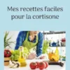 Mes recettes faciles pour la cortisone.