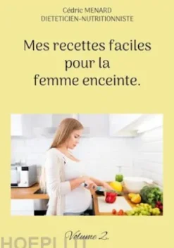 Mes recettes faciles pour la femme enceinte.