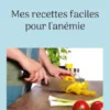Mes recettes faciles pour l'anémie.