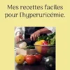 Mes recettes faciles pour l'hyperuricémie.