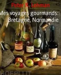 Mes voyages gourmands: Bretagne, Normandie