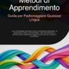 Metodi di Apprendimento: Guida per Padroneggiare Qualsiasi Lingua