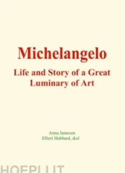 Michelangelo : Life and Story of a Great Luminary of Art