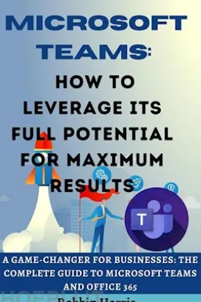 Microsoft Teams How to Leverage its Full Potential for Maximum Results