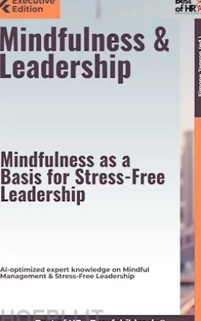 Mindfulness & Leadership – Mindfulness as a Basis for Stress-Free Leadership