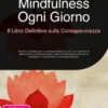 Mindfulness Ogni Giorno: Il Libro Definitivo sulla Consapevolezza