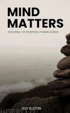 Mind Matters - Exploring The Frontiers Of Brain Science
