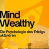 Mind Wealthy – Die Psychologie des Erfolgs aktivieren