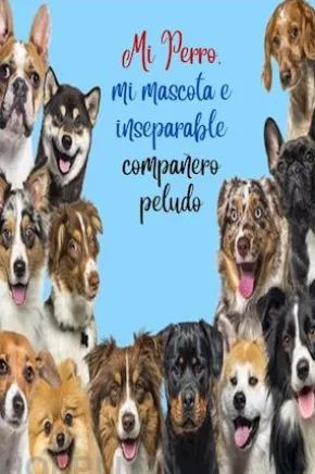 Mi Perro, mi mascota e inseparable compañero peludo