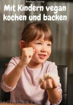 Mit Kindern vegan kochen und backen