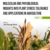 Molecular and Physiological Insights into Plant Stress Tolerance and Applications in Agriculture (Part 2)
