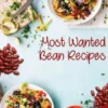 Most Wanted Bean Recipes