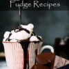Most Wanted Fudge Recipes