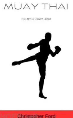 Muay Thai: The Art of Eight Limbs