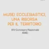 MUSEI ECCLESIASTICI, UNA RISORSA PER IL TERRITORIO