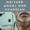 Neither Angel Nor Guardian