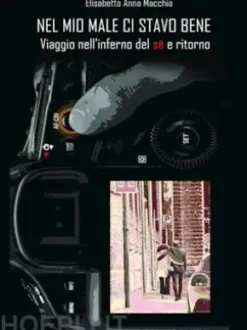 Nel mio male ci stavo bene. Viaggio nell'inferno del sè e ritorno