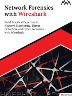 Network Forensics with Wireshark: Build Practical Expertise in Network Monitoring, Threat Detection, and Cyber Forensics with Wireshark