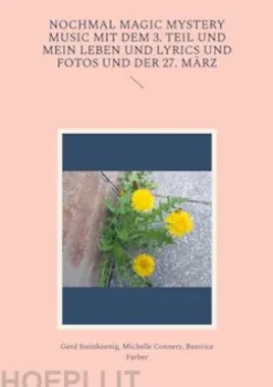 Nochmal Magic Mystery Music mit dem 3. Teil und mein Leben und Lyrics und Fotos und der 27. März