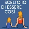 Non ho scelto io di essere così