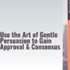 Nudging – Use the Art of Gentle Persuasion, Gain Approval & Consensus