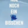 Nur noch ein bisschen