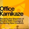 Office Kamikaze – Breaking the Shackles of Routine With Courage & Achieving New Creativity
