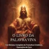 O Livro Da Palavra Viva: Um Sistema Completo De Trabalhos Crísticos, Operações De Cura E Rituais De Guerra Espiritual.