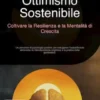 Ottimismo Sostenibile: Coltivare la Resilienza e la Mentalità di Crescita
