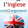 Padroneggiare l’inglese con 12 argomenti: Libro 2