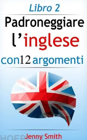 Padroneggiare l’inglese con 12 argomenti: Libro 2