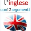 Padroneggiare l’inglese con 12 argomenti