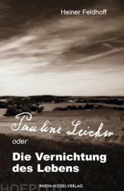 Pauline Leicher oder die Vernichtung des Lebens