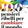 100 pensieri ribelli per cambiare il mondo