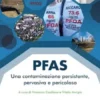 PFAS, una contaminazione persistente, pervasiva e pericolosa.