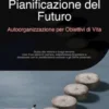Pianificazione del Futuro: Autoorganizzazione per Obiettivi di Vita
