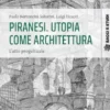 Piranesi. Utopia come architettura