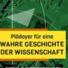 Plädoyer für eine wahre Geschichte der Wissenschaft