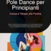 Pole Dance per Principianti: Danza e Fitness alla Pertica