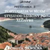 Portugalia w moim stylu: od Lizbony po Algarve