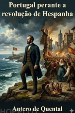 Portugal perante a revolução de Hespanha / Considerações sobre o futuro da politica portugueza no ponto de vista da democracia iberica