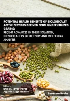 Potential Health Benefits of Biologically Active Peptides Derived from Underutilized Grains: Recent Advances in their Isolation, Identification, Bioactivity and Molecular Analysis